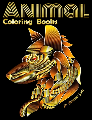 Animal Coloring Books for Awesome Girls: Cool Adult Coloring Book with Horses, Lions, Elephants, Owls, Dogs, and More!