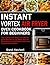 Instant Vortex Air Fryer Oven Cookbook for Beginners: Top 100 Easy to Make and Healthy Oven Recipes to Fry, Bake, Reheat, Dehydrate, and Rotisserie with Your Instant Vortex