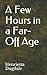A Few Hours in a Far-Off Age