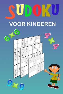 Sudoku voor kinderen: Een verzameling van diverse Sudoku Puzzels. Gemakkelijke Sudoku puzzels voor kinderen, gemiddelde en iets moeilijkere Sudoku ... van uw kind. Prima kado idee! (Dutch Edition)