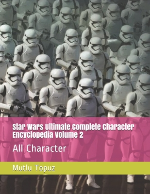 Star Wars Ultimate Complete Character Encyclopedia Volume 2: All Character