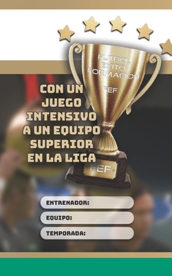 Fútbol Éxito Formación - FEF | Con un juego intensivo a un equipo superior en la liga (Spanish Edition)