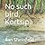 No such bird, Kortsipa