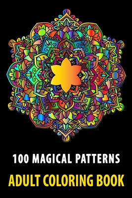 100 Magical Patterns Adult Coloring Book: Relaxing Mandalas Coloring book Stress Relieving gifts, stress relief coloring books for adults Designs for ... books for adults, stress relief gifts