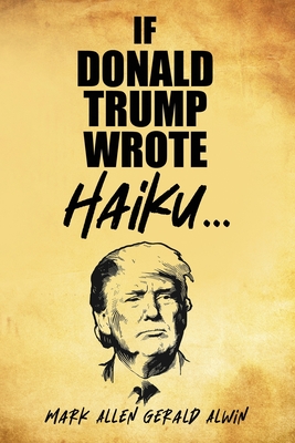 If Donald Trump Wrote Haiku (Paperback)