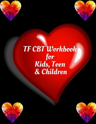 TF CBT Workbook for Kids, Teen & Children: Your Guide to Free From Frightening, Obsessive or Compulsive Behavior, Help Children Overcome Anxiety, ... the World, Build Self-Esteem, Find Balance