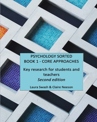 PSYCHOLOGY SORTED BOOK 1 - CORE APPROACHES: Key research for students and teachers