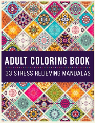 Adult Coloring Book 33 Stress Relieving Mandalas: Antistress Coloring Book for Adults & Teens Big Mandala Coloring Book for Adults 33 Images For Stress Management, Relief and Art Color Therapy, Sketch book, 8.5x11, Soft Cover, Matte finish