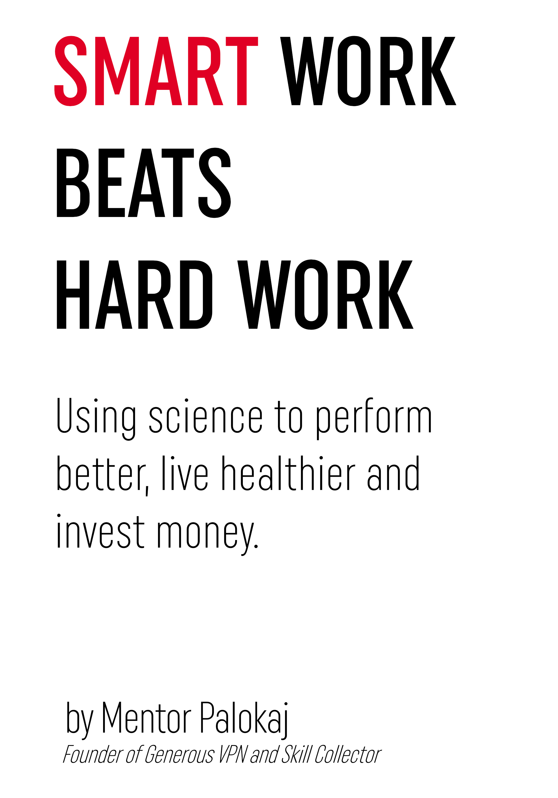Smart work beats hard work - using science to perform better, live healthier and invest money