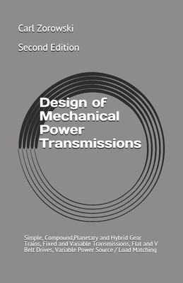 Design of Mechanical Power Transmission: Simple, Compound,Planetary and Hybrid Gear Trains, Fixed and Variable Transmissions, Flexible Element Drives, Power Source / Load Matching