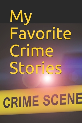 My Favorite Crime Stories: Note all about your favorite crime stories, detective, cold case, invstigation or serial killer arrest