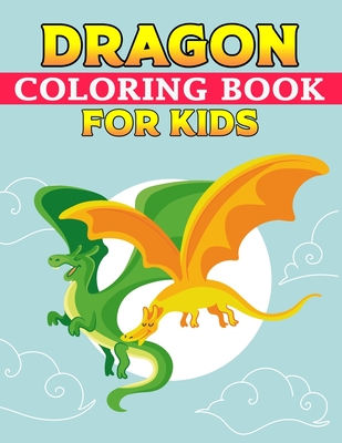Dragon Coloring Book For Kids: Dragon Coloring Book.Dragon Coloring Book For Kids.50 Story Paper Pages. 8.5 in x 11 in Cover.