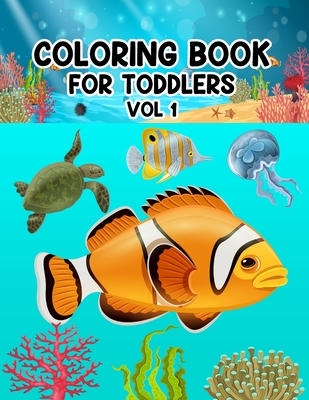 Coloring Book for Toddlers Vol 1: Sea Coloring Book.Sea Coloring Book For Kids.50 Story Paper Pages. 8.5 in x 11 in Cover.