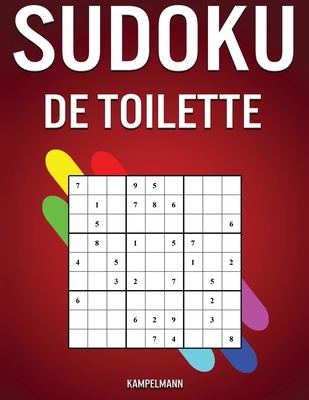 Sudoku de Toilette: 300 Sudoku avec Solutions (Faciles, Médians et Difficiles) - à faire dans la Toilette (French Edition)