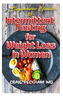 Beginners Guide To Intermittent Fasting for Weight Loss in Women: Living a fasting diet lifestyle for Young and Old Women to boost their hormonal secretions and trim off excess fat !