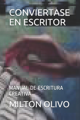 CONVIERTASE EN ESCRITOR: MANUAL DE ESCRITURA CREATIVA (Spanish Edition)
