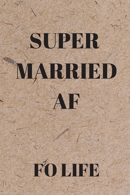 SUPER MARRIED AF: FO LIFE
