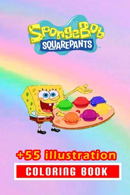 Sponge Bob Coloring Book: 55+ Illustration: Great Gift for Boys Kids Ages 2-4-6-77