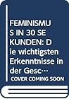 FEMINISMUS IN 30 ...