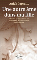 Une Autre Âme Dans Ma Fille: Histoire Vécue D'une Mère Confrontée À La Possession De Son Enfant