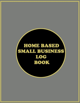 HOME BASED SMALL BUSINESS LOG BOOK: sales log book,sized 8.5x11 + 2020 calendar ,small business management log ,home based small business log,retail sales inventory log.