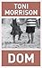 Dom by Toni Morrison Dom by Toni Morrison