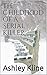 The Childhood of a Serial Killer by Ashley Kline