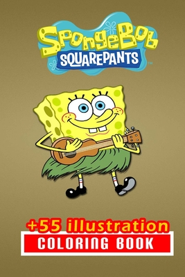 Sponge Bob Coloring Book: 55+ Illustration: Great Gift for Boys Kids Ages 2-4-6-32