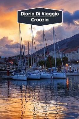 Diario di Viaggio Croazia: Diario di viaggio foderato | 106 pagine, 15,24 cm x 22,86 cm | Per accompagnarvi durante il vostro soggiorno (Italian Edition)