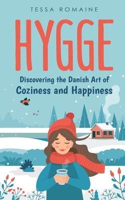 Hygge: Discovering the Danish Art of Coziness and Happiness by Tessa
