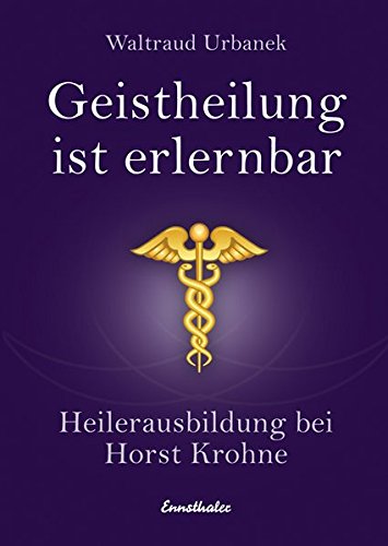 Geistheilung ist erlernbar - Heilerausbildung bei Horst Krohne (Paperback)