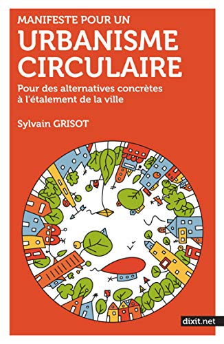 Manifeste pour un urbanisme circulaire: Pour des alternatives concrètes à l'étalement de la ville (Kindle Edition)