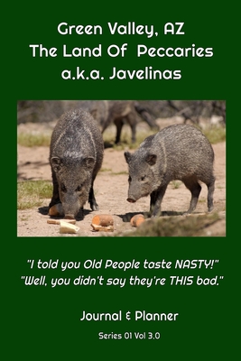Green Valley, AZ The Land Of Peccaries a.k.a. Javelinas: "I told you Old People taste NASTY!" "Well, you didn't say they're THIS bad."