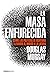 La masa enfurecida: Cómo las políticas de identidad llevaron al mundo a la locura