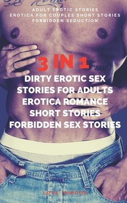 3 in 1: Dirty Erotic Sex Stories for Adults: Erotica Romance Short Stories: Forbidden Sex Stories: Adult Erotic Stories: Erotica for Couples Short Stories: Forbidden Seduction
