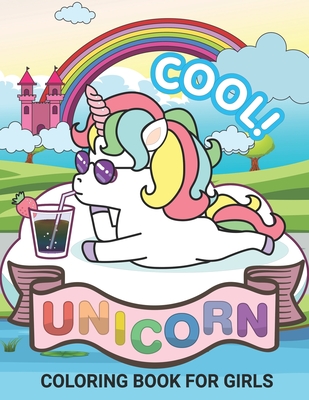 Unicorn Coloring Books for Girls: Chill Cool Unicorn Coloring Books For Girls 4-8 for Girls, Children, Toddlers, Kids