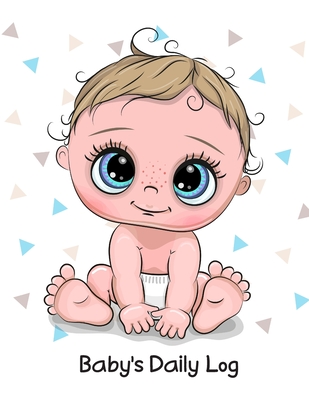 Baby's Daily Log: Daily Shedule Tracker for Newborns's Parents and Nanny (Boy)