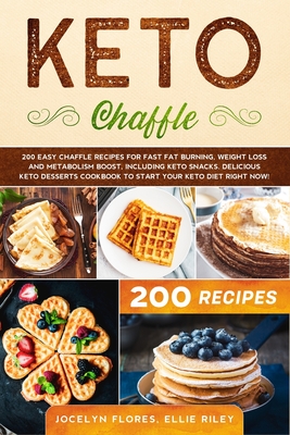 Keto Chaffle: 200 Easy Chaffle recipes for fast fat burning, weight loss and metabolism boost, including keto snacks. Delicious desserts cookbook to start your ketogenic diet, right now!