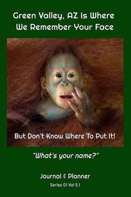 Green Valley, AZ Is Where We Remember Your Face: But Don't Know Where To Put It! "What's your name?"