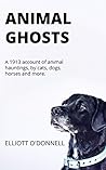 Animal Ghosts, or Animal Hauntings and the Hereafter (Illustr... by Elliott O'Donnell
