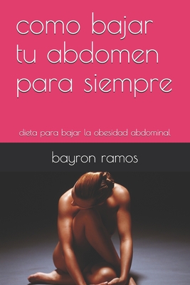 como bajar tu abdomen para siempre: dieta para bajar la obesidad abdominal (Spanish Edition)