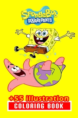 Sponge Bob Coloring Book: 55+ Illustration: Great Gift for Boys Kids Ages 2-4-6-15