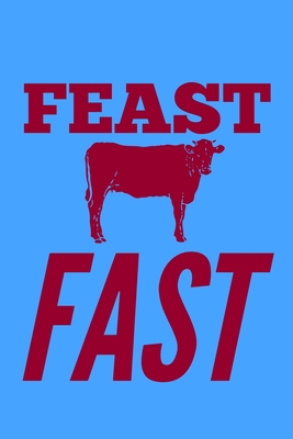Feast Fast: This is for people who love feasting and fasting. Eat when you are hungry and stop when you are full, then rest. Perfect for people ... beast, and eat animal products. Meat heals