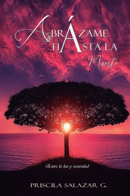 Abrázame hasta la muerte: Entre la luz y oscuridad (Romances Inmortales) (Spanish Edition)