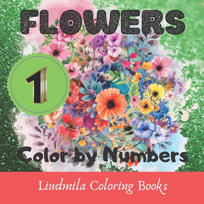 Flowers - Color by Numbers: Flowers Coloring book-color by number: Coloring with numeric worksheets, color by numbers for adults and children with colored pencil.Flowers by number.