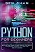 Python for Beginners: Start Right Now to Learn Computer Programming with the Best Crash Course. Improve your Skills with Machine Learning, Data Analysis and Data Science