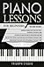 Piano Lessons for Beginners: 4 in 1- Beginner's Guide+ Tips and Tricks+ Simple and Effective Strategies+ Advanced strategies to learn piano Lessons