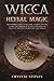 WICCA HERBAL MAGIC: Beginners guide to become a green Witch. Learn the power of plants and how to use it in the wiccan rituals and spells (BECOME WICCAN)