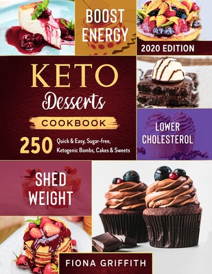 Read Keto Dessert Cookbook 2020: 250 Quick & Easy, Sugar-free, Ketogenic Bombs, Cakes & Sweets to Shed Weight, Lower Cholesterol & Boost Energy