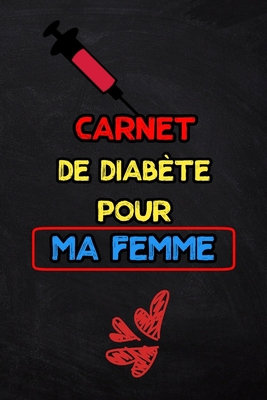 Carnet de diab�te pour ma femme: suivi de diab�te sur 2 ans - 1 page par semaine (Carnet Suivi Diabete)